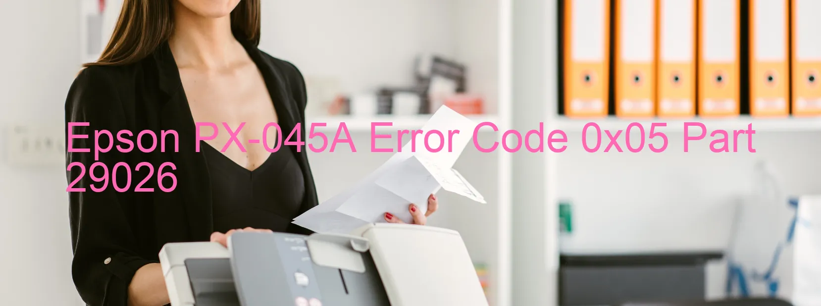 Epson PX-045A Error Code 0x05 Part 29026