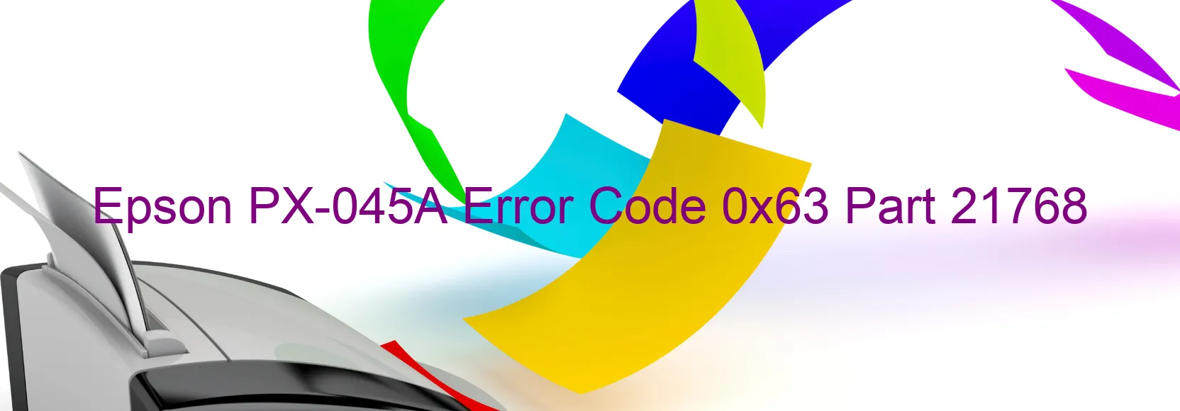 Epson PX-045A Error Code 0x63 Part 21768