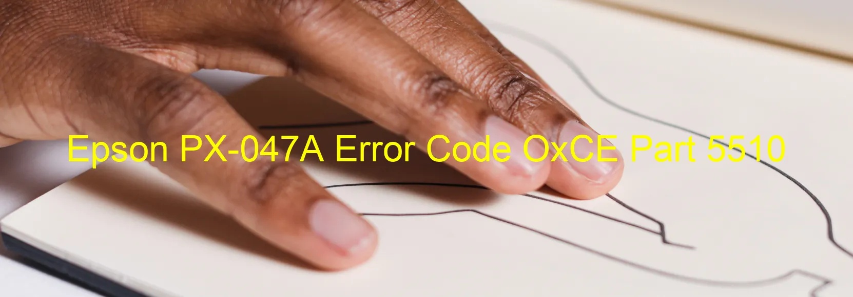 Epson PX-047A Error Code OxCE Part 5510