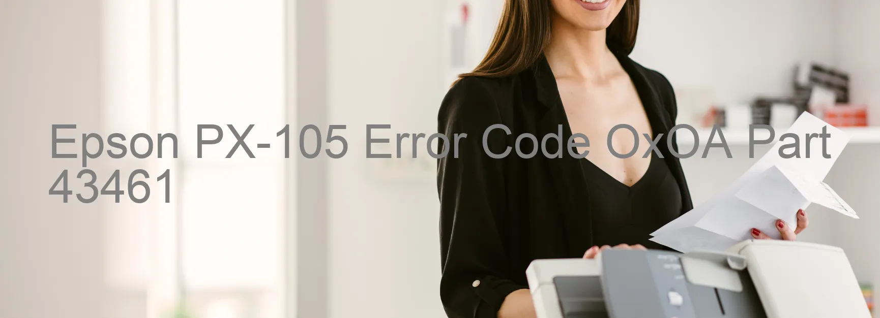 Epson PX-105 Error Code OxOA Part 43461