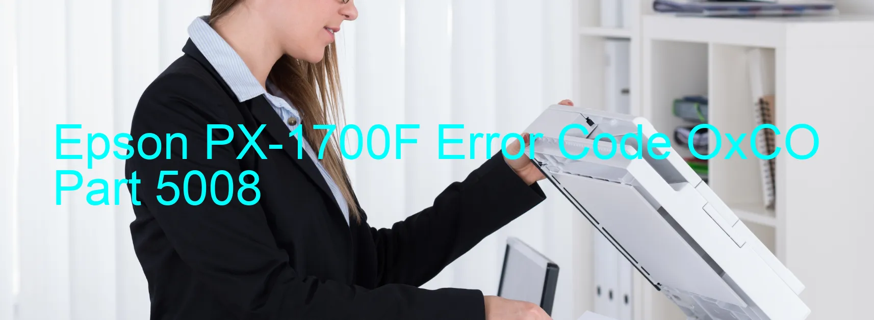 Epson PX-1700F Error Code OxCO Part 5008