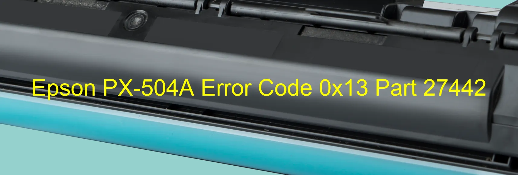 Epson PX-504A Error Code 0x13 Part 27442