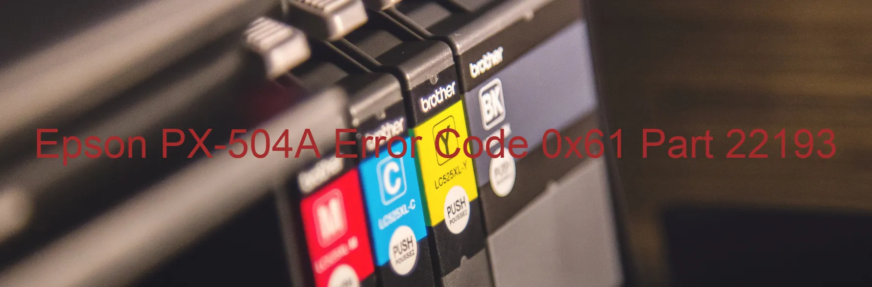 Epson PX-504A Error Code 0x61 Part 22193