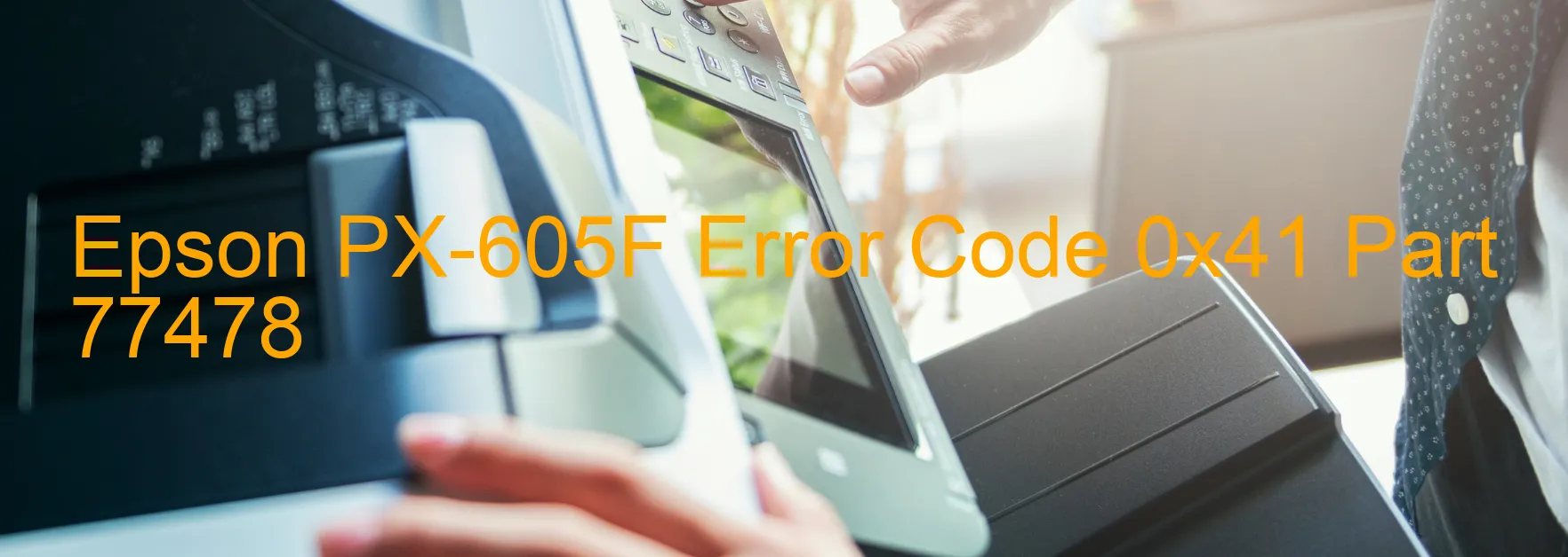 Epson PX-605F Error Code 0x41 Part 77478