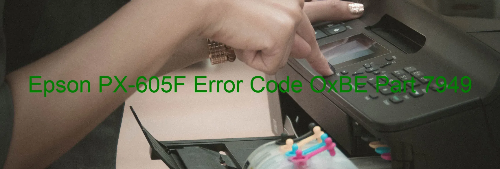 Epson PX-605F Error Code OxBE Part 7949