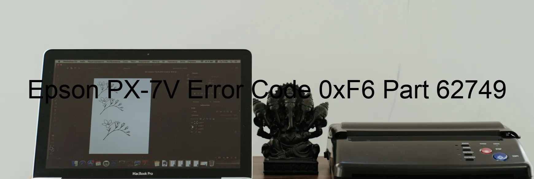 Epson PX-7V Error Code 0xF6 Part 62749