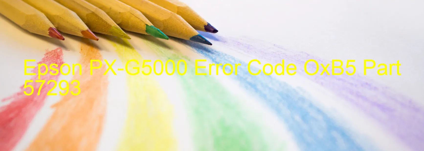 Epson PX-G5000 Error Code OxB5 Part 57293