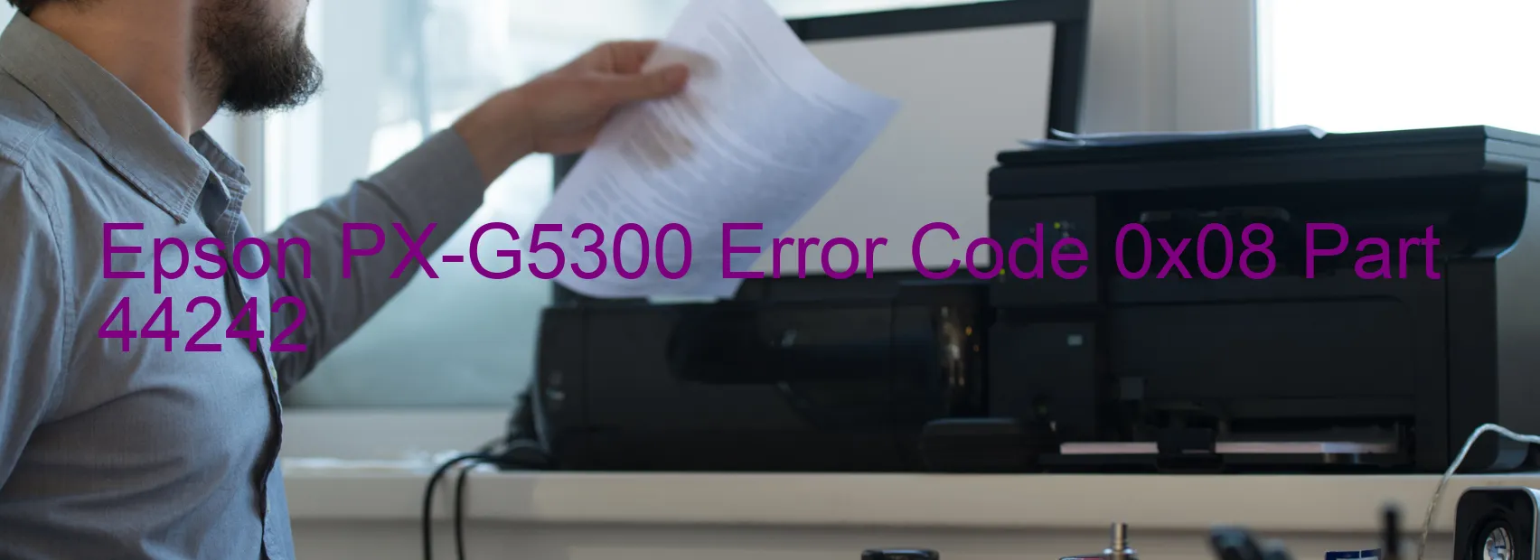 Epson PX-G5300 Error Code 0x08 Part 44242