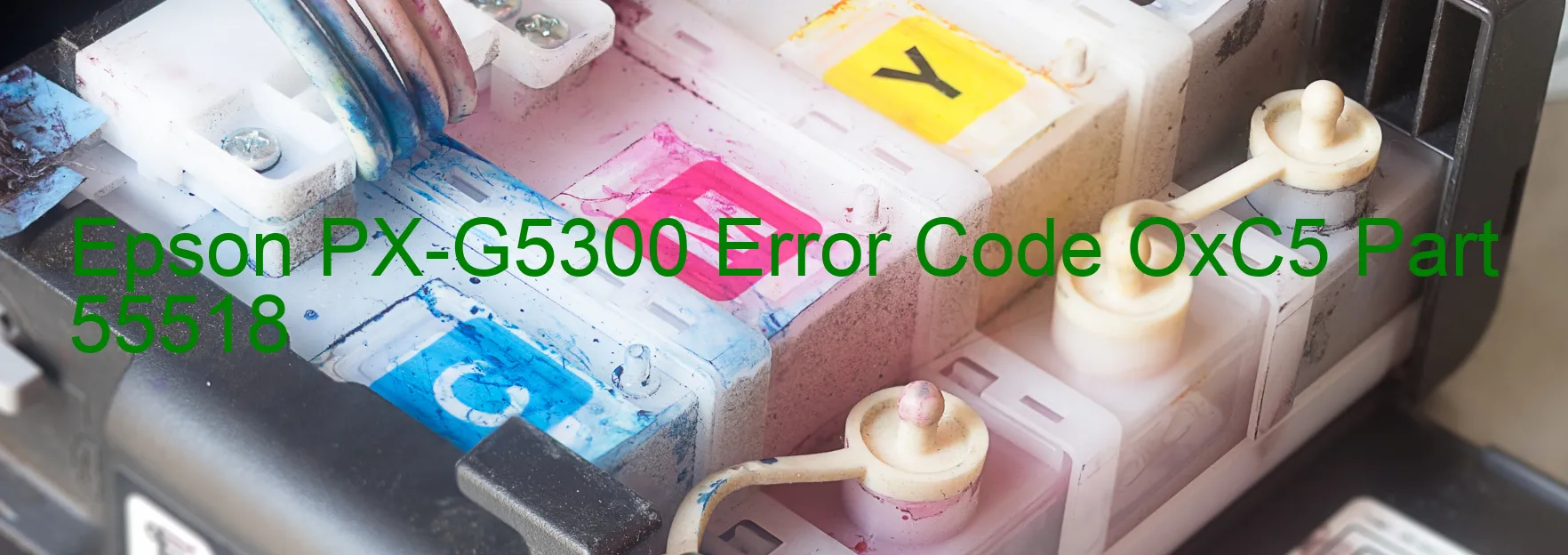 Epson PX-G5300 Error Code OxC5 Part 55518