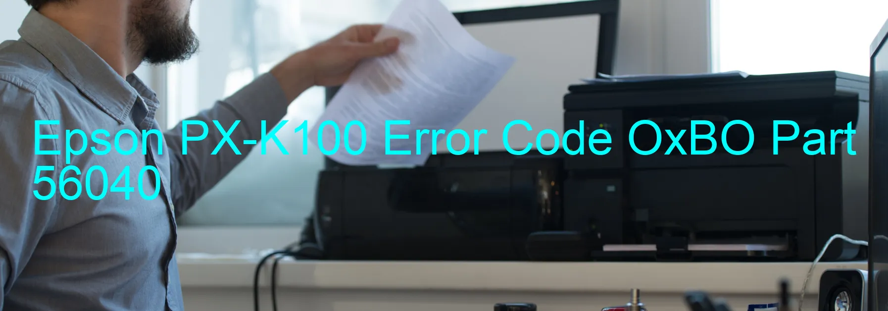 Epson PX-K100 Error Code OxBO Part 56040