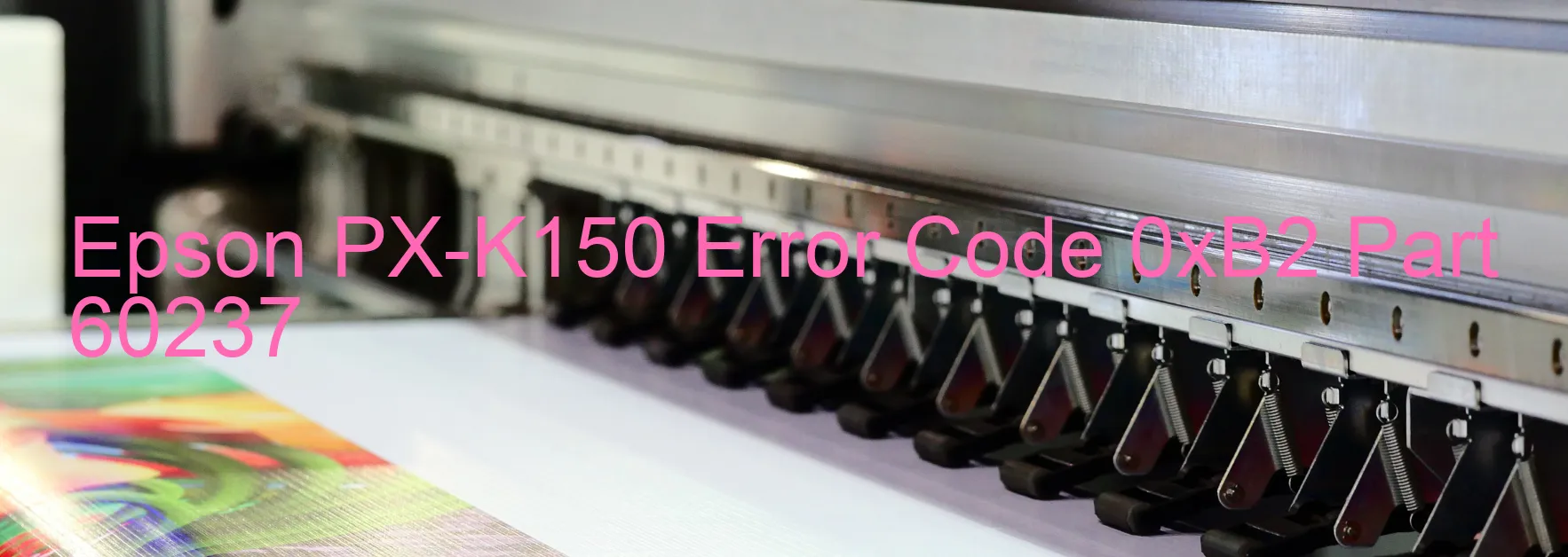 Epson PX-K150 Error Code 0xB2 Part 60237