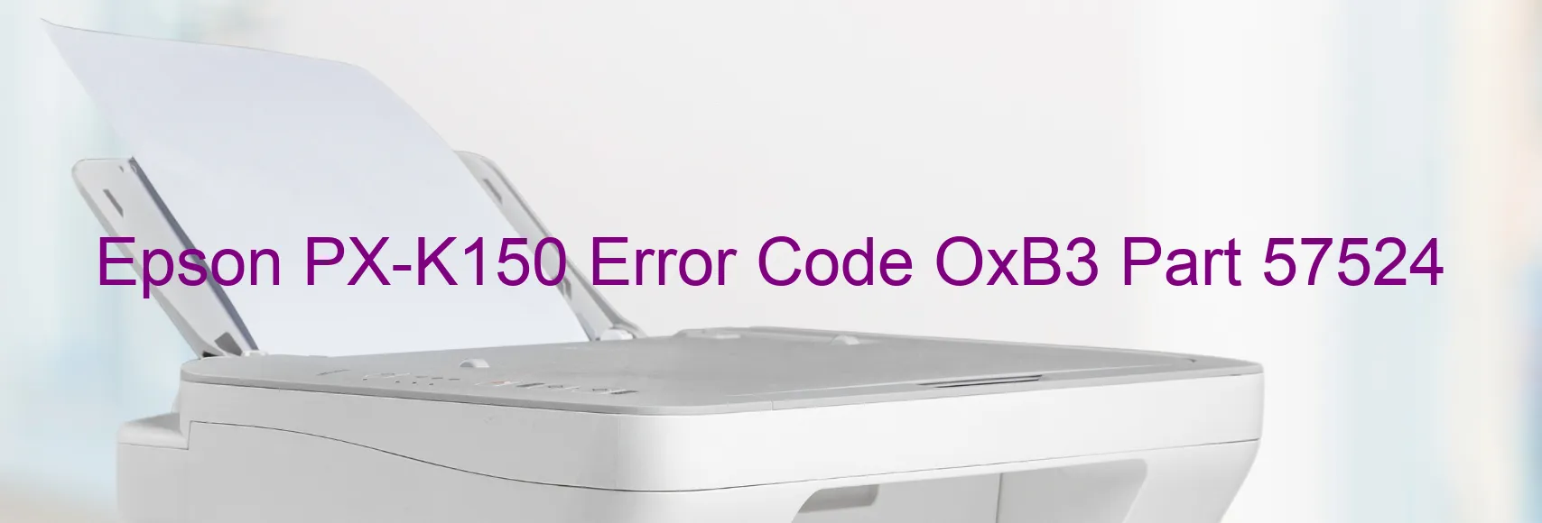 Epson PX-K150 Error Code OxB3 Part 57524