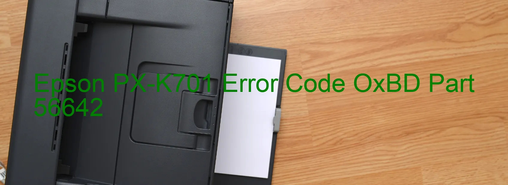 Epson PX-K701 Error Code OxBD Part 56642