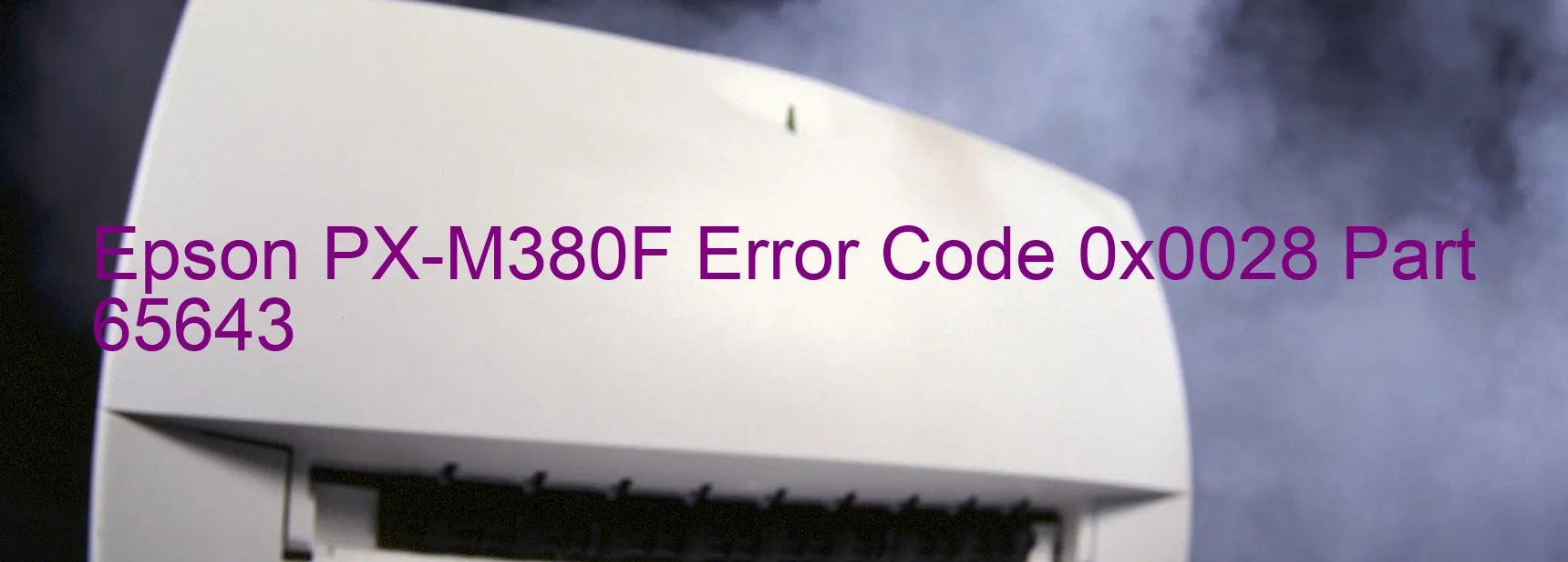 Epson PX-M380F Error Code 0x0028 Part 65643