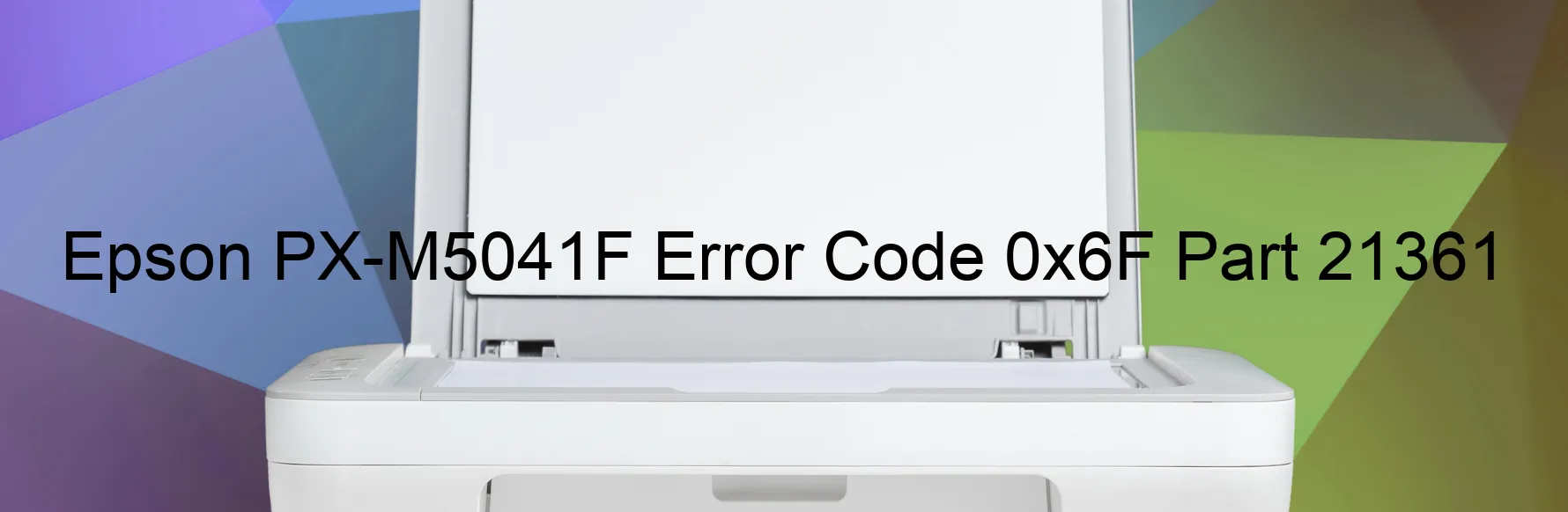 Epson PX-M5041F Error Code 0x6F Part 21361