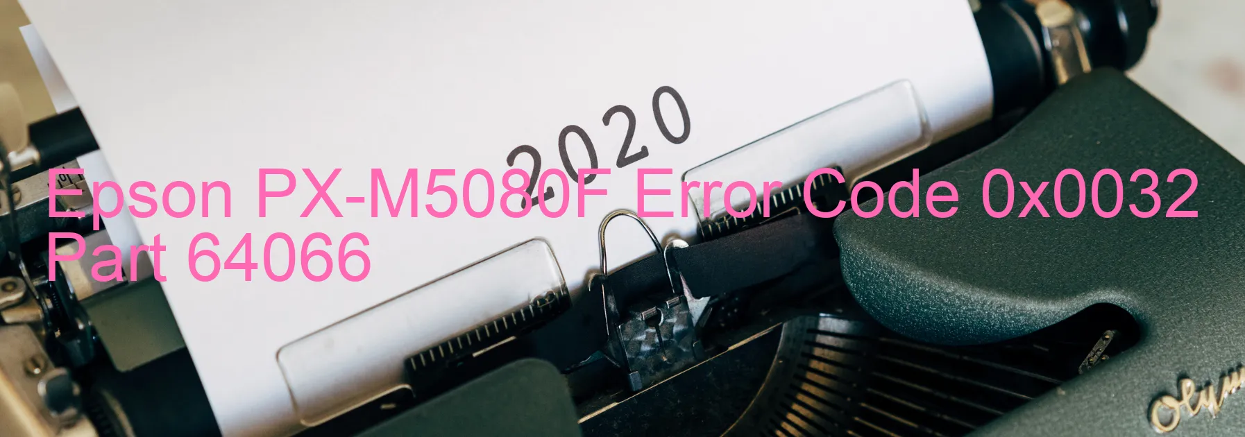 Epson PX-M5080F Error Code 0x0032 Part 64066