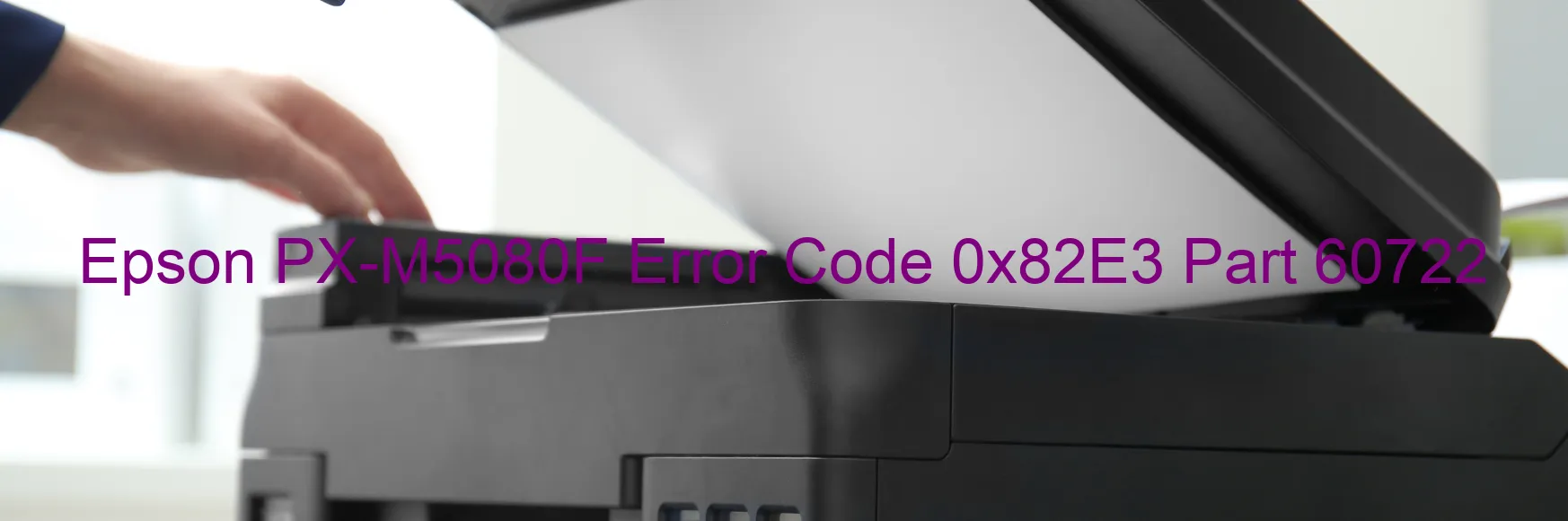 Epson PX-M5080F Error Code 0x82E3 Part 60722