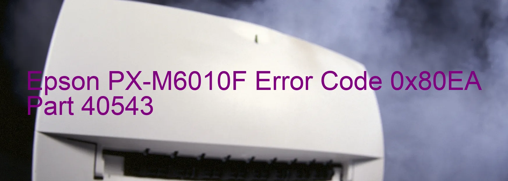 Epson PX-M6010F Error Code 0x80EA Part 40543