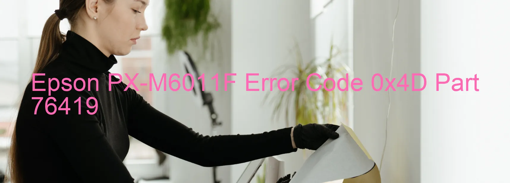 Epson PX-M6011F Error Code 0x4D Part 76419