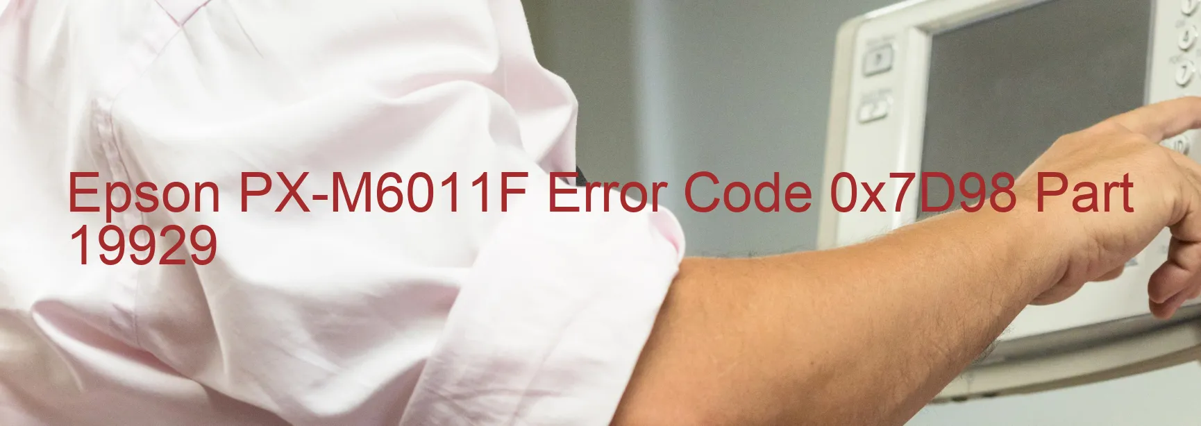 Epson PX-M6011F Error Code 0x7D98 Part 19929