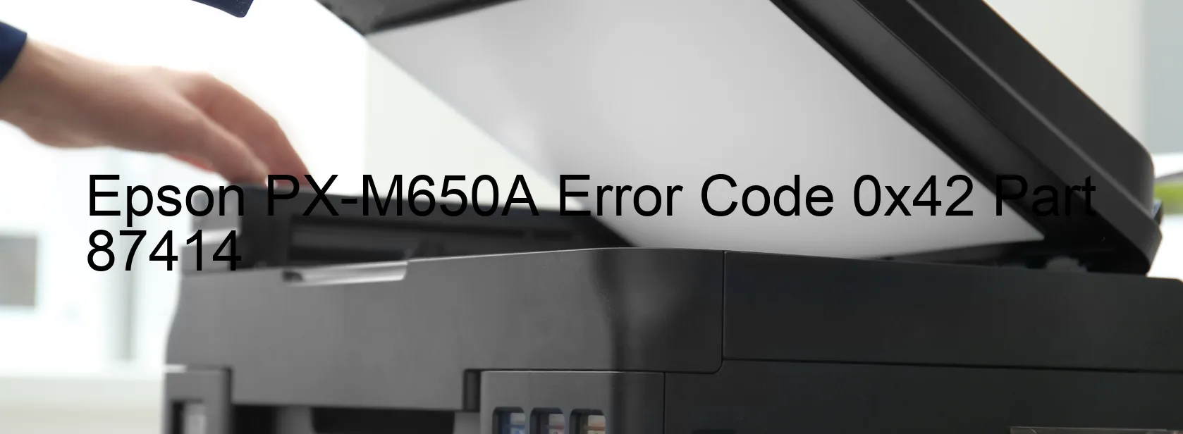 Epson PX-M650A Error Code 0x42 Part 87414