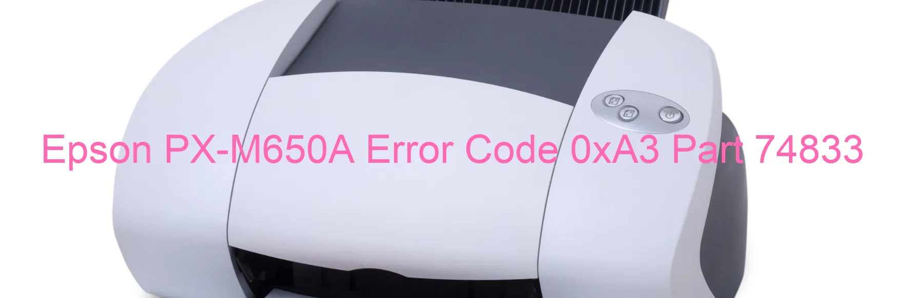 Epson PX-M650A Error Code 0xA3 Part 74833