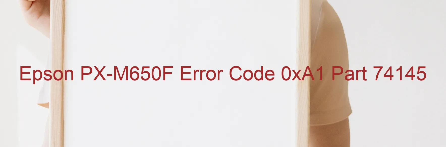 Epson PX-M650F Error Code 0xA1 Part 74145