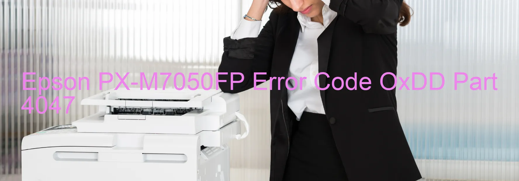 Epson PX-M7050FP Error Code OxDD Part 4047