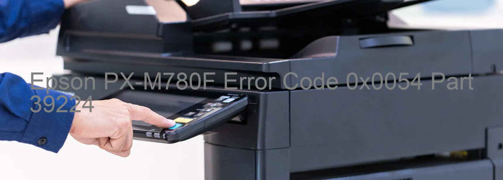 Epson PX-M780F Error Code 0x0054 Part 39224