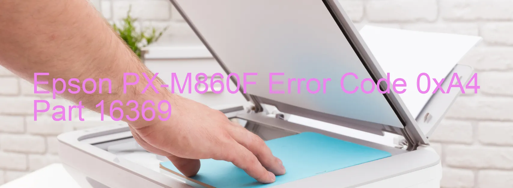 Epson PX-M860F Error Code 0xA4 Part 16369