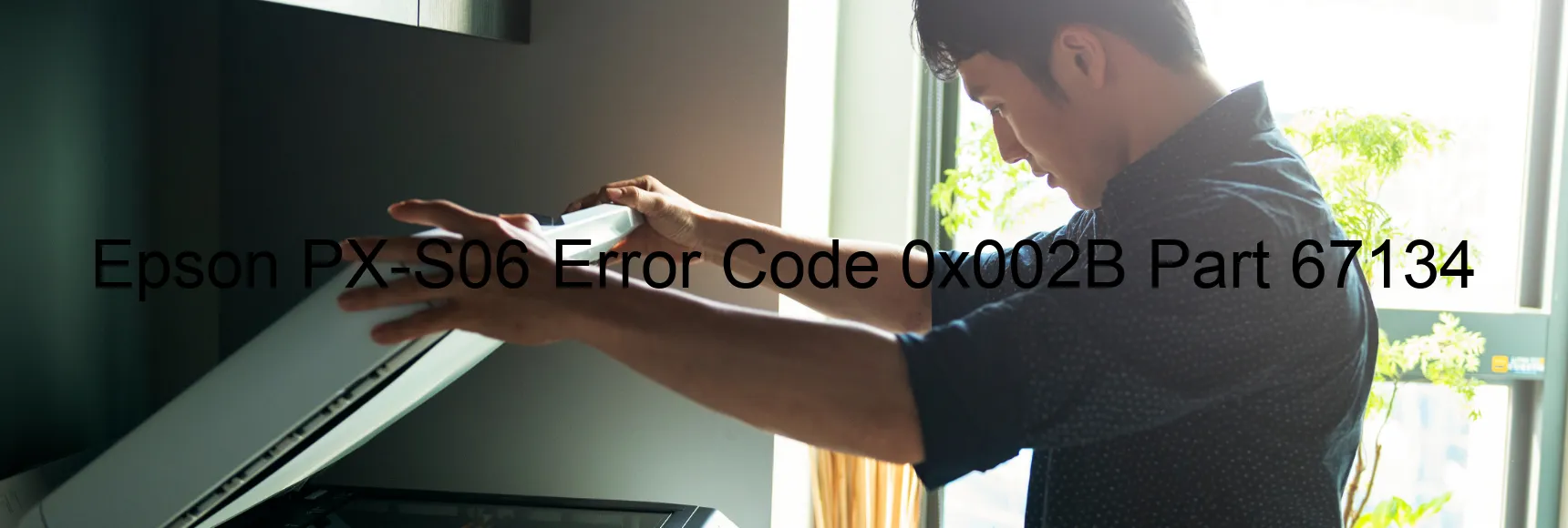 Epson PX-S06 Error Code 0x002B Part 67134