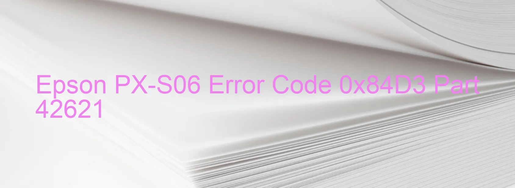 Epson PX-S06 Error Code 0x84D3 Part 42621