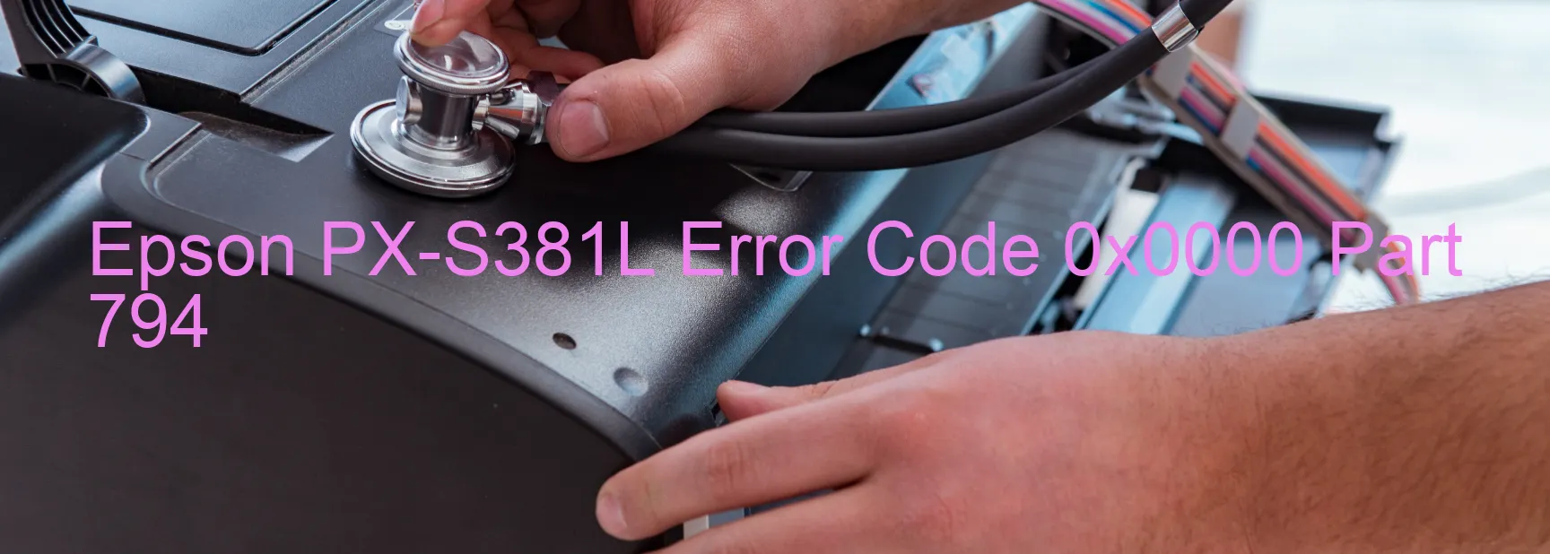 Epson PX-S381L Error Code 0x0000 Part 794