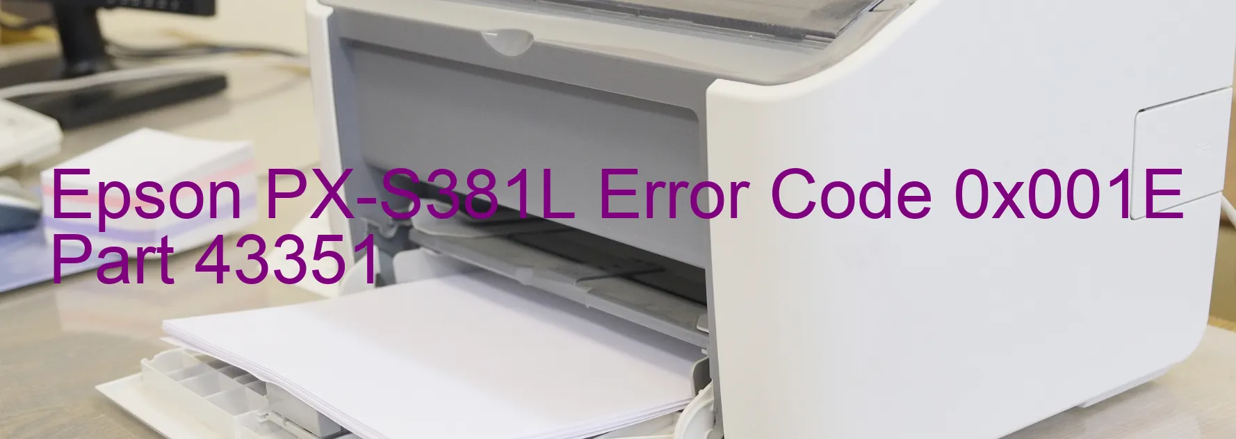 Epson PX-S381L Error Code 0x001E Part 43351