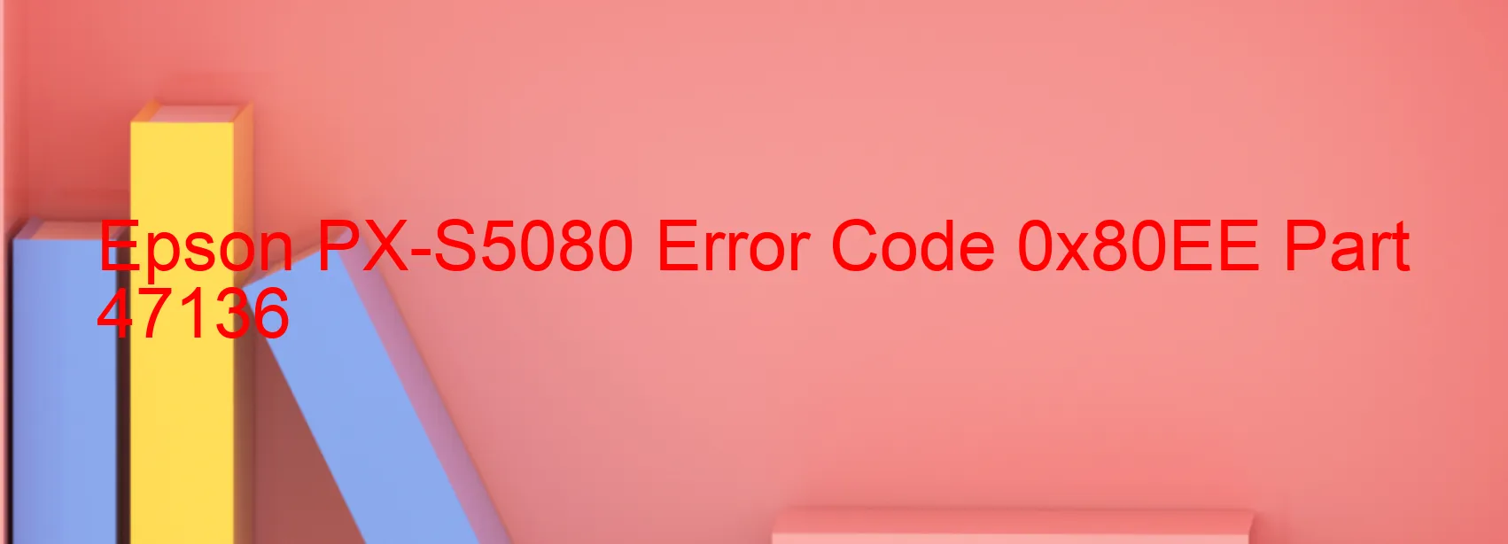 Epson PX-S5080 Error Code 0x80EE Part 47136
