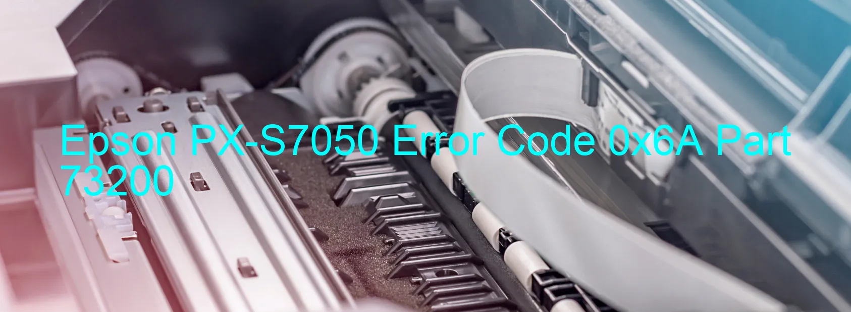 Epson PX-S7050 Error Code 0x6A Part 73200