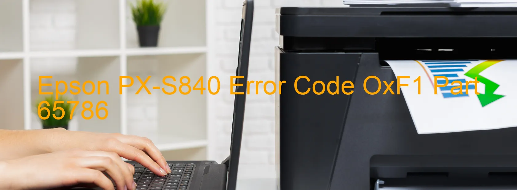 Epson PX-S840 Error Code OxF1 Part 65786