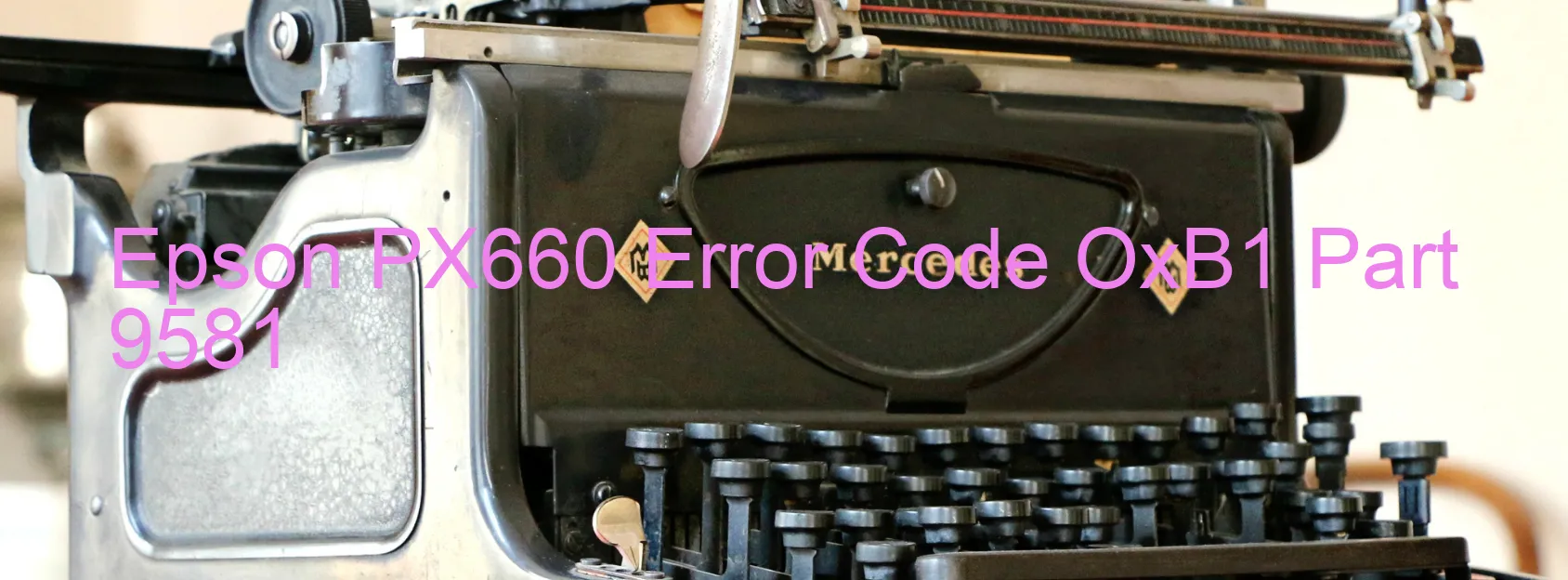 Epson PX660 Error Code OxB1 Part 9581