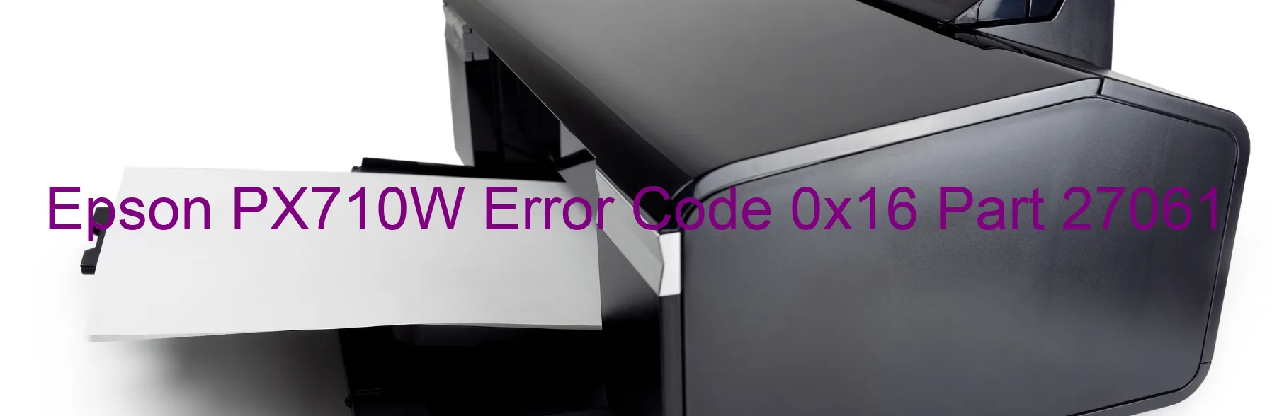 Epson PX710W Error Code 0x16 Part 27061