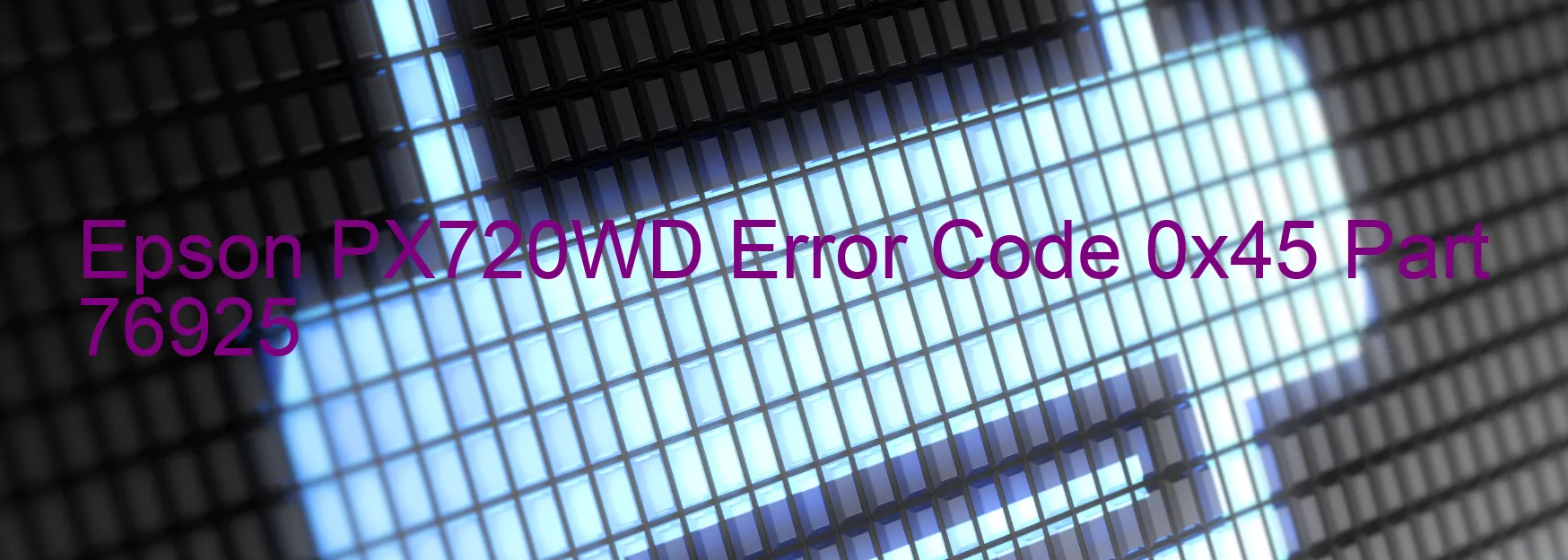 Epson PX720WD Error Code 0x45 Part 76925