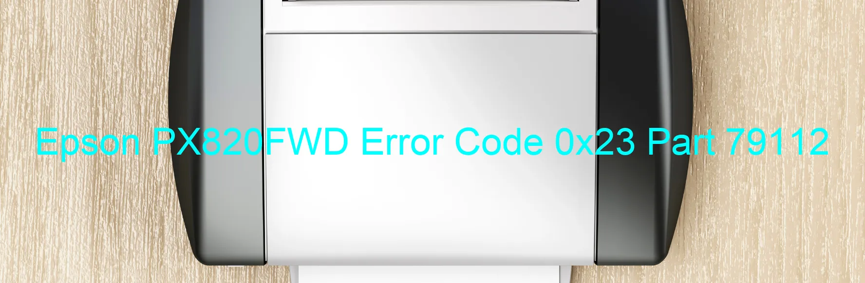 Epson PX820FWD Error Code 0x23 Part 79112