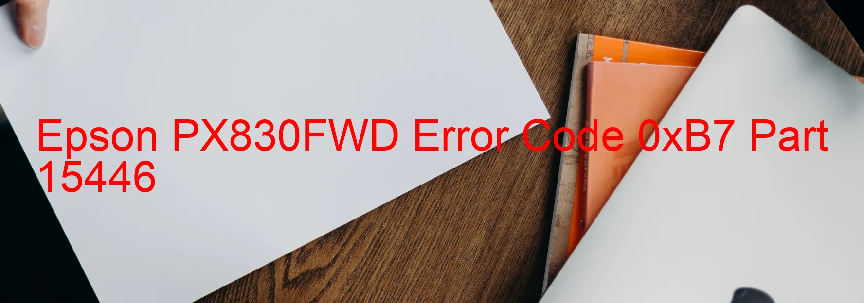 Epson PX830FWD Error Code 0xB7 Part 15446