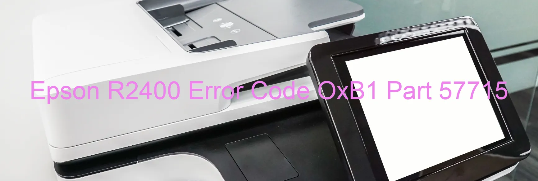 Epson R2400 Error Code OxB1 Part 57715