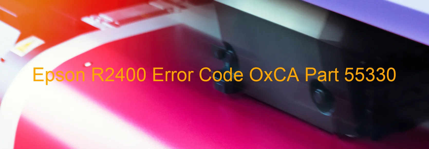 Epson R2400 Error Code OxCA Part 55330