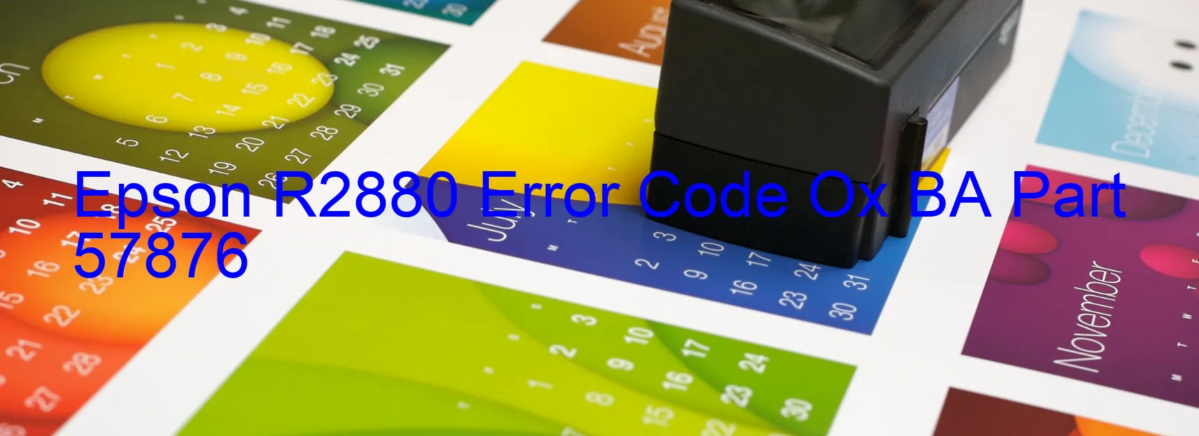 Epson R2880 Error Code Ox BA Part 57876