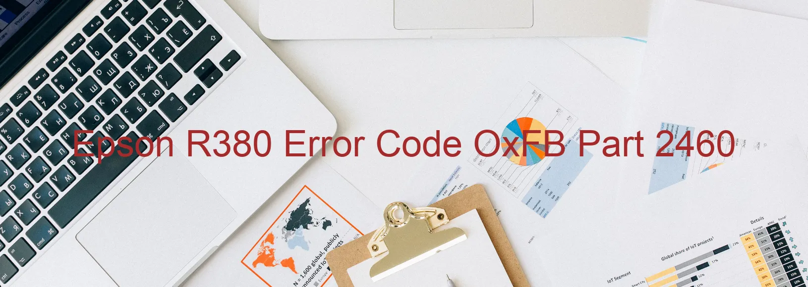 Epson R380 Error Code OxFB Part 2460