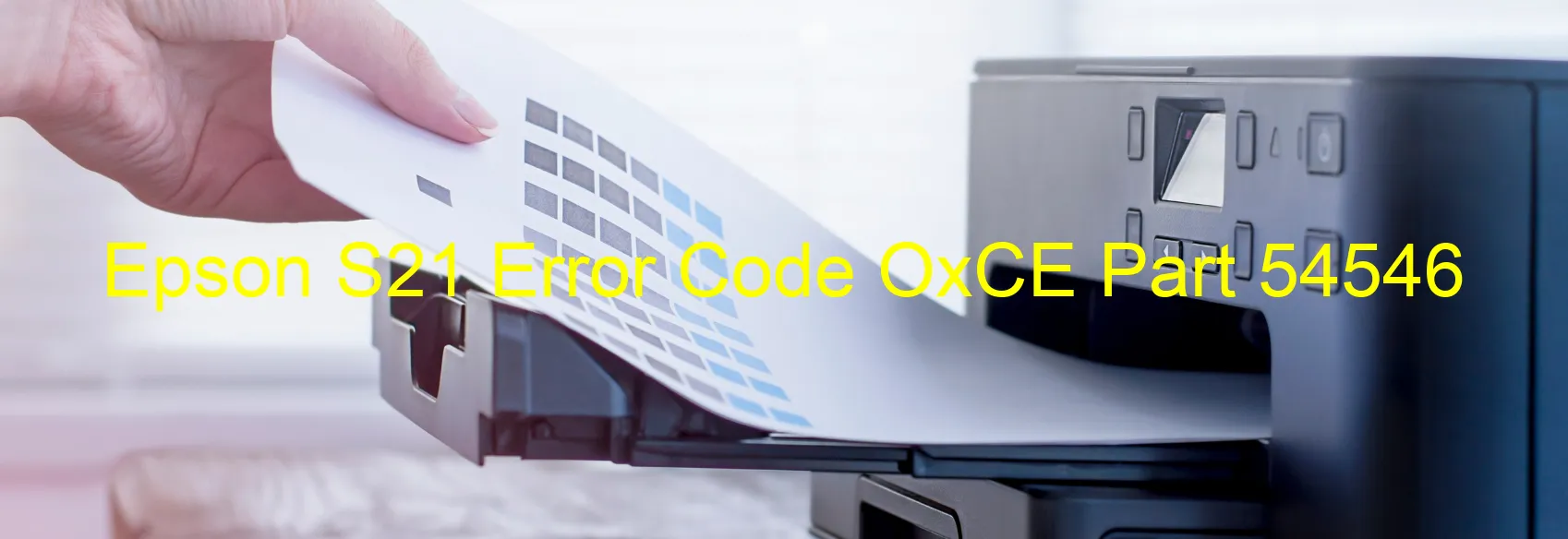 Epson S21 Error Code OxCE Part 54546