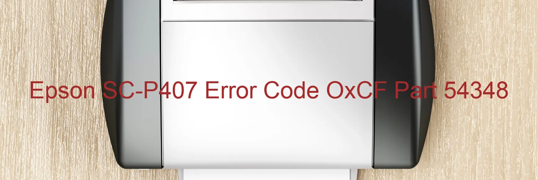 Epson SC-P407 Error Code OxCF Part 54348