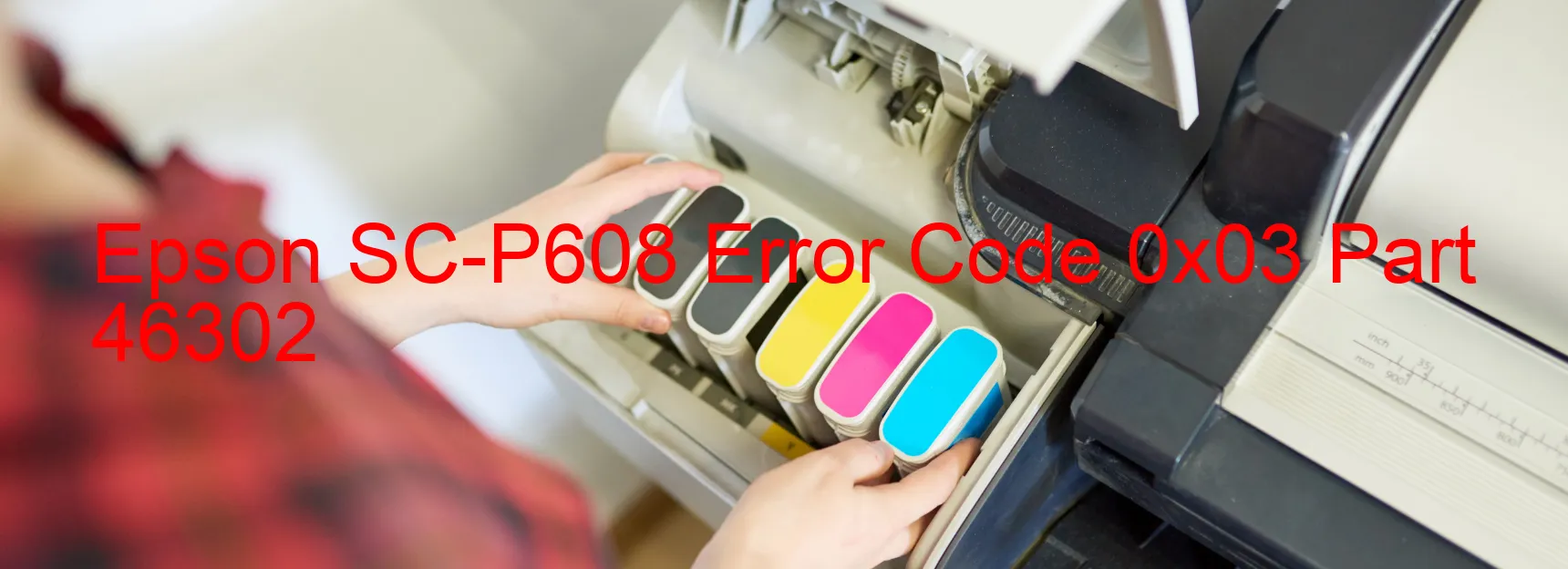 Epson SC-P608 Error Code 0x03 Part 46302