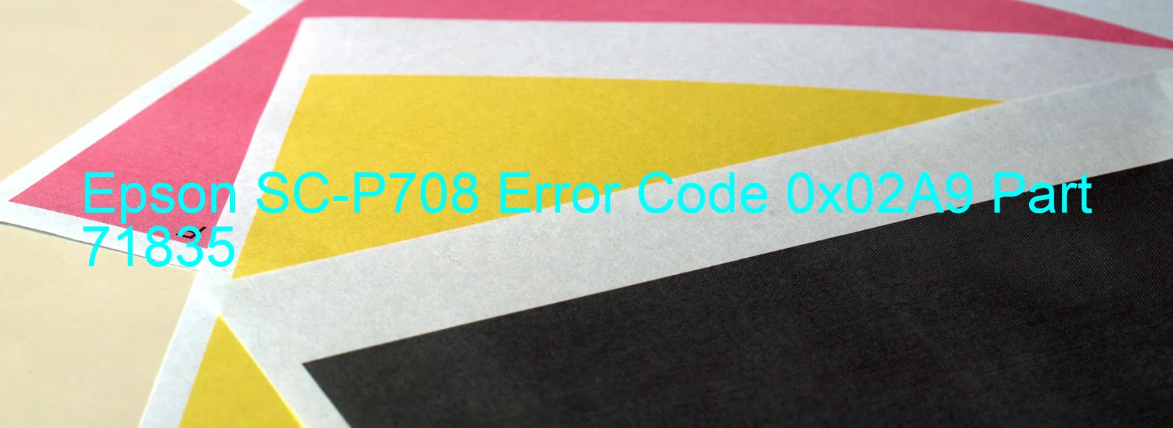 Epson SC-P708 Error Code 0x02A9 Part 71835